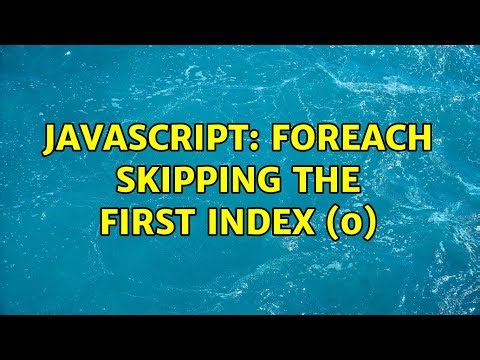 Javascript: foreach skipping the first index (0) (5 Solutions!!)