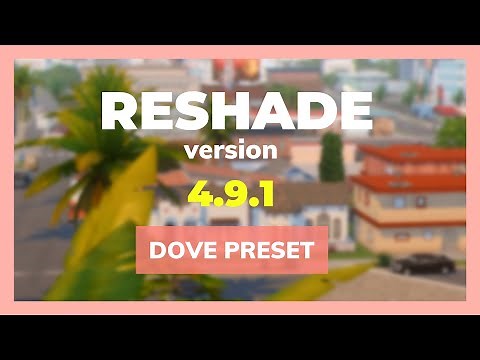 Sims 4 ReShade: Installing v4.9.1 + Dove 2.0 Preset!