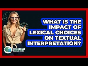 What Is The Impact Of Lexical Choices On Textual Interpretation?