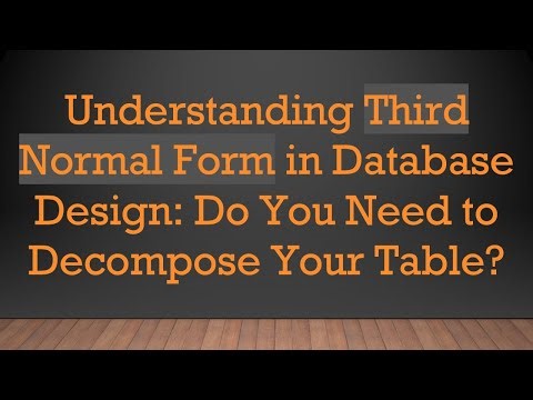 Understanding Third Normal Form in Database Design: Do You Need to Decompose Your Table?