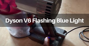 Dyson V6 Flashing Blue Light - Best Ways To Fix It Out