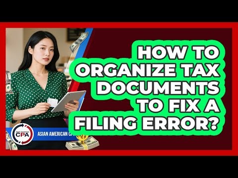 How to Organize Tax Documents to Fix a Filing Error?