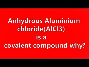 Anhydrous Aluminium Chloride (AlCl3) is a covalent compound why?HSC CHEMISTRY