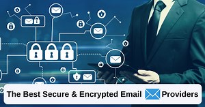 The 7 Best Secure & Encrypted Email Providers (A Complete Guide)
