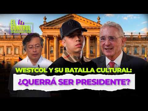Westcol y su batalla cultural para abrirle los ojos a los jóvenes: ¿será Presidente? | #ElControl