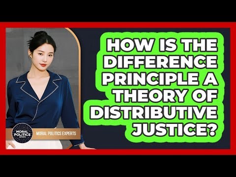 How Is The Difference Principle A Theory Of Distributive Justice?