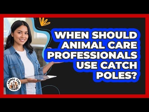 When Should Animal Care Professionals Use Catch Poles?