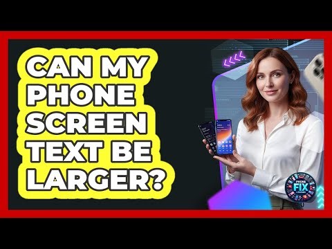 Can My Phone Screen Text Be Larger?