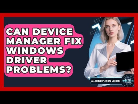 Can Device Manager Fix Windows Driver Problems? - All About Operating Systems