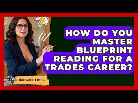How Do You Master Blueprint Reading For A Trades Career? - Trade School Experts
