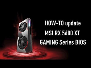 MSI® HOW-TO update your RX 5600 XT GAMING series card