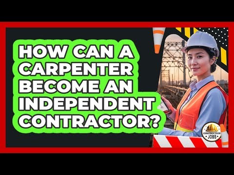 How Can A Carpenter Become An Independent Contractor?
