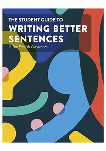 The Student Guide To Writing Better Sentences In The English Classroom - Ticking Mind
