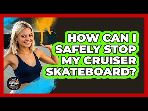 How Can I Safely Stop My Cruiser Skateboard?