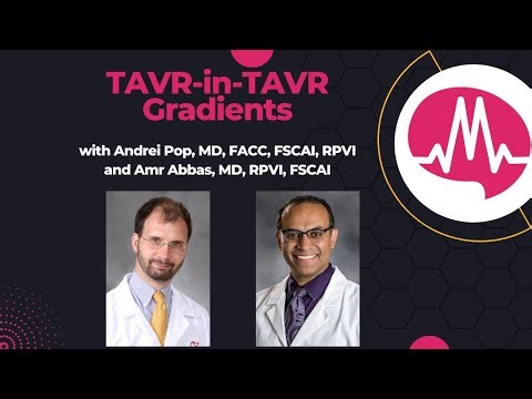 TAVR-in-TAVR Gradients Explained: Flow, Expansion & Patient Outcomes with Dr. Amr Abbas and Dr. Pop