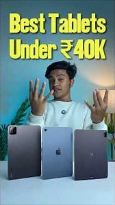 Top 3 Best Tablets To Buy Under ₹40000
