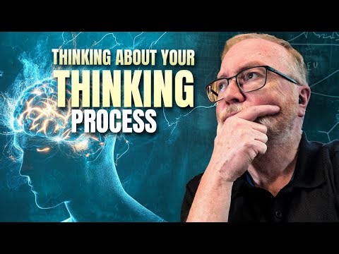 Thinking About Your Thinking Process - Metacognition