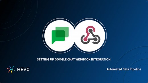 Setting up Google Chat Webhook Integration: 3 Easy Steps | Hevo