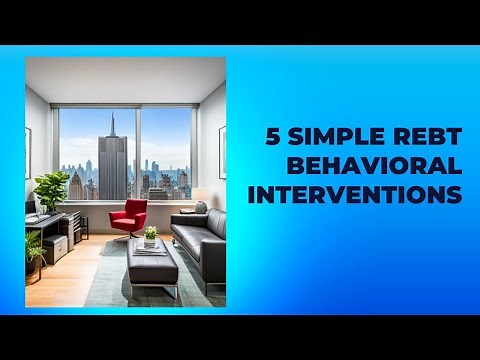 5 REBT Behavioral Interventions/Techniques
