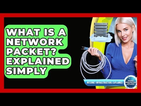 What Is A Network Packet? Explained Simply - Internet Infrastructure Explained
