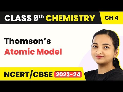 Class 9 Chemistry Chapter 4| Thomson’s Atomic Model - Structure of Atom