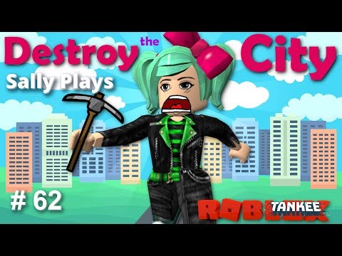 DESTROY THE CITY FOR MONEY | Sally Plays Roblox by Tankee - Episode 62