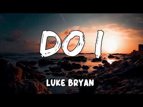 Do I Lyrics by Luke Bryan