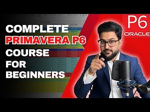 Primavera P6 Training for Beginners: FULL Course in 45 minutes (ZERO experience needed!)