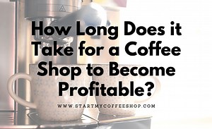 How Long Does it Take for a Coffee Shop to Become Profitable? - Start My Coffee Shop