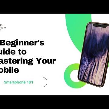 Smartphone 101 : A Beginner's Guide to Mastering Your Mobile