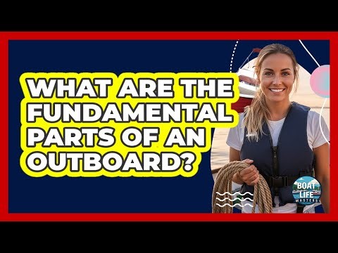 What Are the Fundamental Parts of an Outboard?