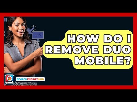 How Do I Remove Duo Mobile? - SearchEnginesHub.com