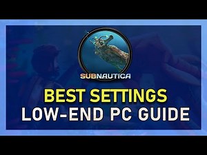 Subnautica - Best Settings for Low-End PC's & Laptops