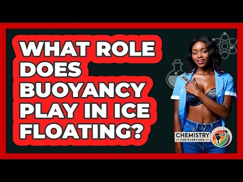 What Role Does Buoyancy Play In Ice Floating?