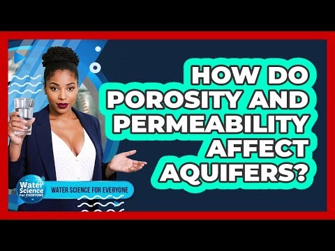 How Do Porosity and Permeability Affect Aquifers?