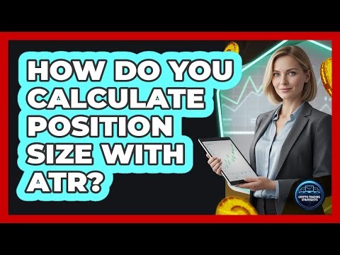 How Do You Calculate Position Size With ATR?