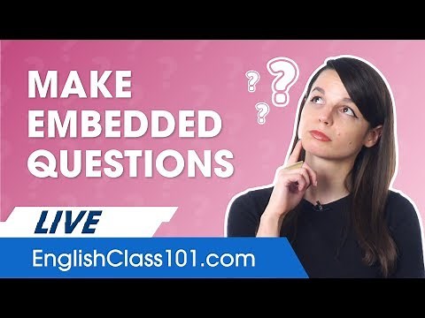 How to Make (and Use) Embedded Questions in English?