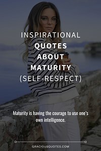 72 Inspirational Quotes About Maturity (SELF-RESPECT)