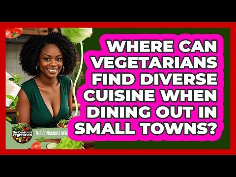 Where Can Vegetarians Find Diverse Cuisine When Dining Out In Small Towns?