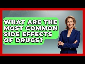 What Are the Most Common Side Effects of Drugs? | Pharmaceutical Insights