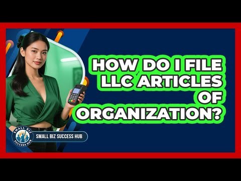 How Do I File LLC Articles Of Organization? - Small Biz Success Hub