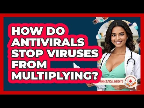 How Do Antivirals Stop Viruses From Multiplying? - Pharmaceutical Insights