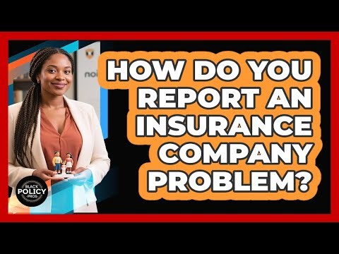 How Do You Report An Insurance Company Problem?