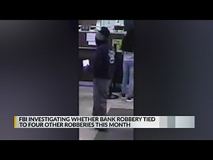 FBI investigating whether recent bank robbery tied to 4 others this month