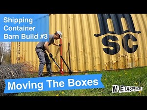 Moving the Boxes - Shipping Container Barn Build #3