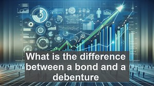What is the difference between a bond and a debenture?