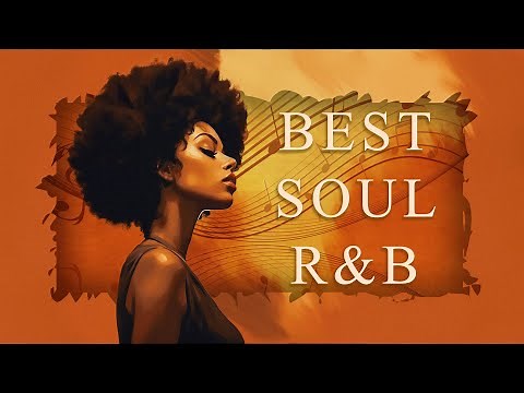 Best Soul R&B mix of all time ~ Soul songs for your time relaxing