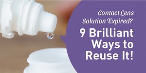 5 Ways to Reuse Expired Contact Lens Solution