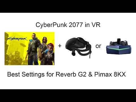 How to Play Cyberpunk 2077 in VR! - Best settings for Reverb G2 and Pimax 8KX