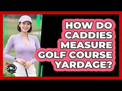 How Do Caddies Measure Golf Course Yardage?